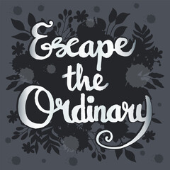 Escape the ordinary quotes hand lettering typography illustration vector