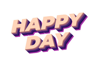 Happy day. Text effect in 3D style with eye catching colors