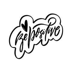 Be positive a motivational lettering phrase in black on a white background, urging optimism and resilience.