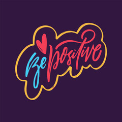 Be positive motivational lettering phrase on a purple background, urging optimism and resilience.