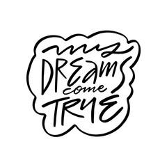 My dreams come true, black ink lettering phrase on a white background.