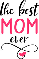 The best mom ever.  Lettering. Ink illustration. Happy Mother's Day 