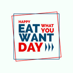 Fototapeta premium Eat What You Want Day Holiday Concept