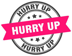 hurry up stamp. hurry up label on transparent background. round sign