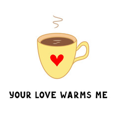 mug with heart, your love warms me. Vector Illustration for printing, backgrounds, covers and packaging. Image can be used for cards, posters, stickers and textile. Isolated on white background.