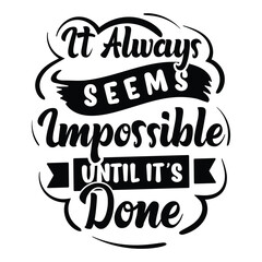 it always seems impossible until it's done