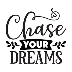 chase your dreams
