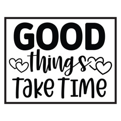 good things take time