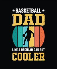 Basketball Dad Like A Regular Dad But Cooler Vintage Design Father's Day T-Shirt Design