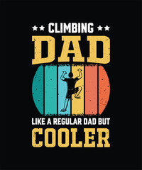 Climbing Dad Like A Regular Dad But Cooler Vintage Design Father's Day T-Shirt Design