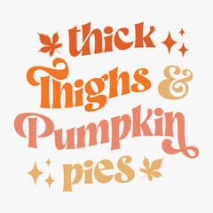 Thick Thighs & pumpkin Pies typography
