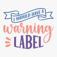 I Should Have A Warning Label typography