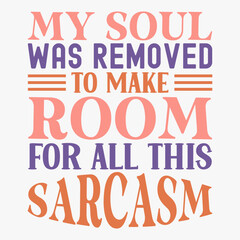 My Soul Was Removed To Make Room For All This Sarcasm typography