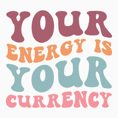 Your Energy Is Your Currency retro t shirt design vector