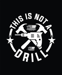 THIS IS NOT A DRILL TSHIRT DESIGN
