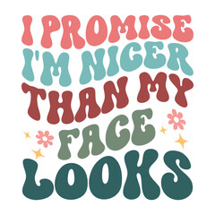  I promise i'm nicer than my face looks  , Sarcasm Svg , Funny quotes Design, Sarcastic Svg, Sarcastic Sayings T-shirt, Sarcastic Quotes , Sublimation Design