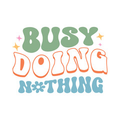 Naklejka premium Busy Doing Nothing , Sarcasm Svg , Funny quotes Design, Sarcastic Svg, Sarcastic Sayings T-shirt, Sarcastic Quotes , Sublimation Design