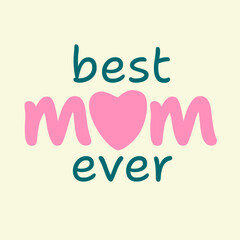Best Mom Ever Happy Mothers Day Card Design, Perfect for Tshirts and Gifts. Typography and Silhouettes Vector Decor for Mom. Typography and Design Elements. 