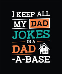 Fototapeta premium I Keep All My Dad Jokes In A Dad A Base Typography Design Father's T-Shirt Design