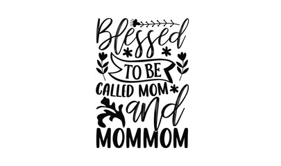 Blessed to be called mom and mommom,  illustration for prints on t-shirt, bags, posters, Mugs, Notebooks, Floor Pillows and banner design.

