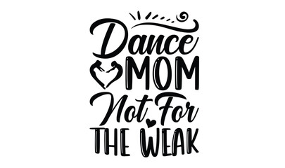 Fototapeta premium Dance Mom Not For The Weak, illustration for prints on t-shirt, bags, posters, Mugs, Notebooks, Floor Pillows and banner design.