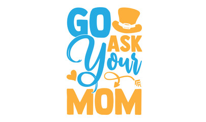 Go ask your mom,  illustration for prints on t-shirt, bags, posters, Mugs, Notebooks, Floor Pillows and banner design.

