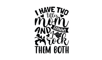 Obraz premium I have two titles mom grammy and I rock them both , illustration for prints on t-shirt, bags, posters, Mugs, Notebooks, Floor Pillows and banner design.