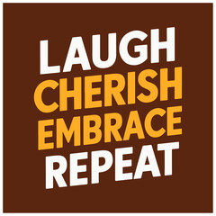 laugh cherish embrace Repeat typography t shirt design