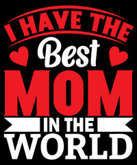 I have the best mom in the world T-Shirt Design, Mom Bundle svg, Mom Love svg, Mom Appreciation svg, Mom svg, Cricut Cut Files, Mom SVG, Mom Svg Bundle