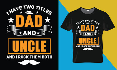 Father's Day T shirt Design, I Have Two Titles Dad And uncle