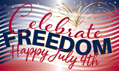 Happy July 4th - Celebrate Freedom - Text on Red, White and Blue with Gold Fireworks