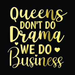 Queens Don't Do Drama We Do Business