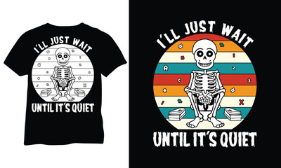 I'll Just Wait until it's Quiet Shirt Happy Halloween Shirt Funny Highschool Teacher Halloween Tee Skeleton Lover shirt 