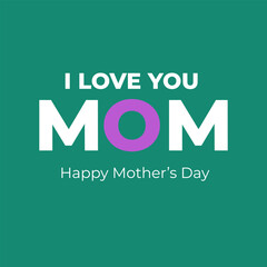 Happy Mother's Day typography design.  I Love You Mom. vector graphics illustration and logo concept with sea green background EPS FILE.