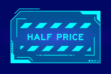 Futuristic hud banner that have word half price on user interface screen on blue background