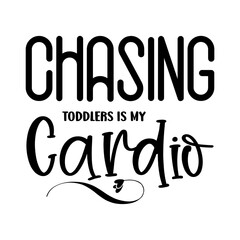 Chasing Toddlers Is My Cardio SVG