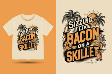 Sizzling like bacon on a skillet artwork vector illustration T-shirt Design for summer