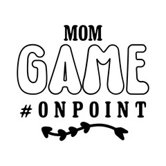 Mom Game #onpoint SVG