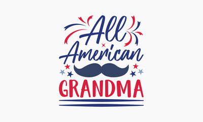All  American Grandma - 4th of July t-shirt Design, Typography Design, Download now for use on t-shirts, Mug, Book and pillow cover. 4th of July Bundle.