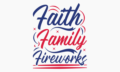 Faith Family Fireworks - 4th of July t-shirt Design, Typography Design, Download now for use on t-shirts, Mug, Book and pillow cover. 4th of July Bundle.