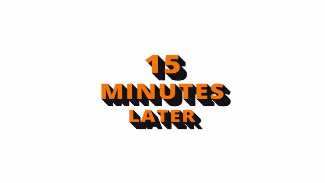 15 minutes later word animation. 4k videos