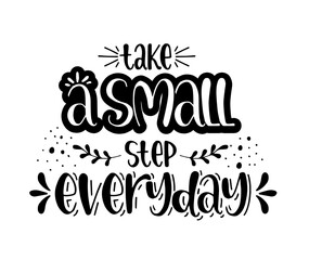 Take a small step everyday - hand lettering inscription, motivation and inspiration positive quote