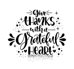 Give thanks with a grateful heart, hand lettering, motivational quotes	