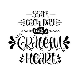Start each day with a grateful heart, hand lettering, motivational quotes	