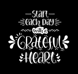 Start each day with a grateful heart, hand lettering, motivational quotes	