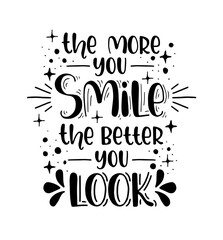 The more you smile the better you look, hand lettering, motivational quotes