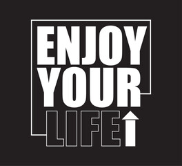 Enjoy your life awesome stylish t-shirt and apparel trendy design. Simple typography, good for T-shirt graphics, 
