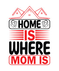 Home is where mom is T-Shirt Design I am a mom and a grandma nothing scares me I am a mom and a chemist nothing scares me The best mother was born in October  T-Shirt Tough as a Mother S