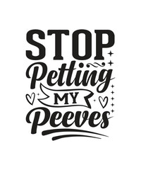 Stop petting my peeves T-shirt, SVG  Design Funny Sarcastic SVG Bundle - Sarcastic Sayings Svg Bundle, Sarcasm Quotes Svg files- Sublimation Quotes - Commercial Use,Sarcasm Quotes SVG Bundle
