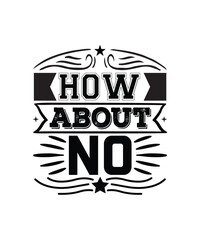 Obraz premium How about no T-shirt, SVG Design Funny Sarcastic SVG Bundle - Sarcastic Sayings Svg Bundle, Sarcasm Quotes Svg files- Sublimation Quotes - Commercial Use,Sarcasm Quotes SVG Bundle